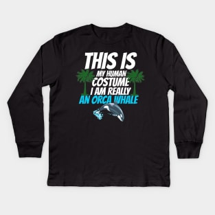 This is my human costume i am really an orca whale halloween Kids Long Sleeve T-Shirt